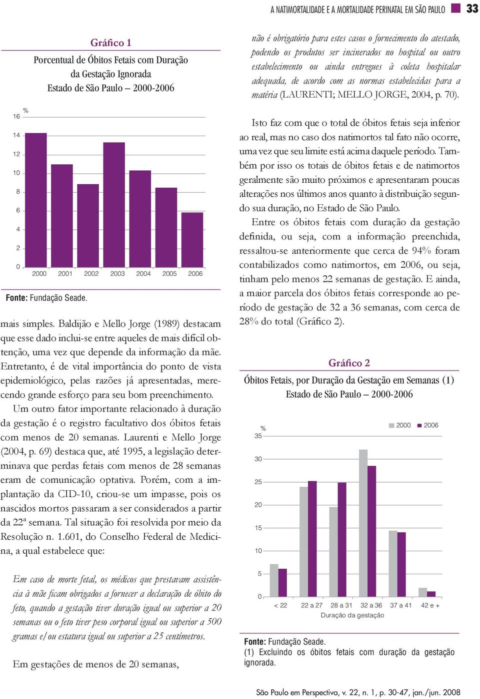 Entretanto, é de vital importância do ponto de vista epidemiológico, pelas razões já apresentadas, merecendo grande esforço para seu bom preenchimento.