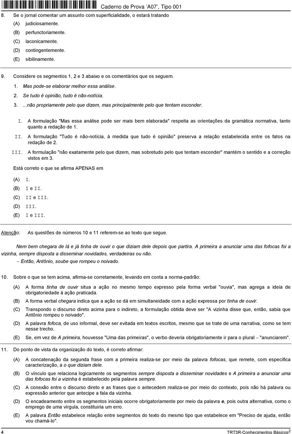 I. A formulação "Mas essa análise pode ser mais bem elaborada" respeita as orientações da gramática normativa, tanto quanto a redação de 1. II.