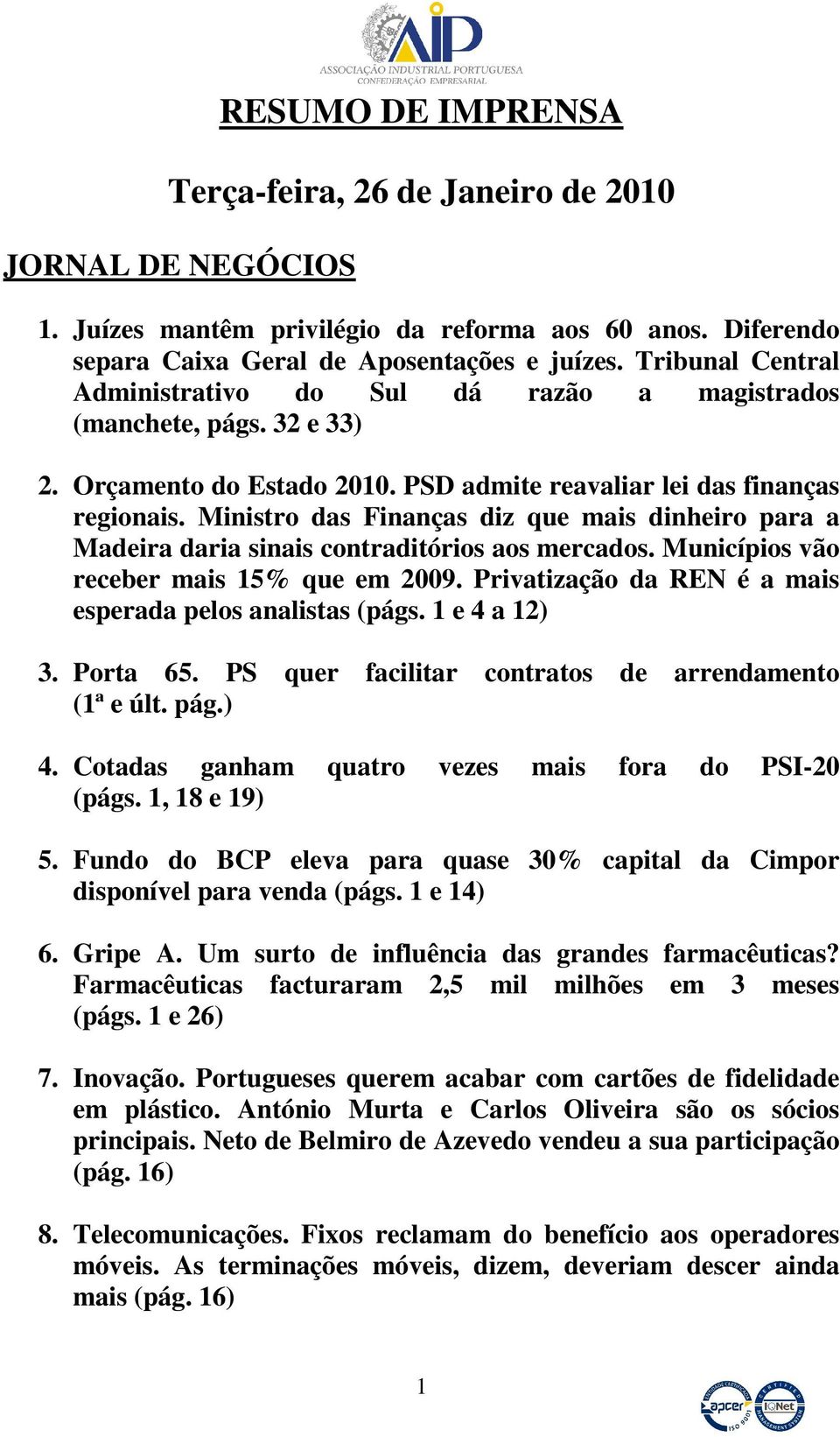 Ministro das Finanças diz que mais dinheiro para a Madeira daria sinais contraditórios aos mercados. Municípios vão receber mais 15% que em 2009.