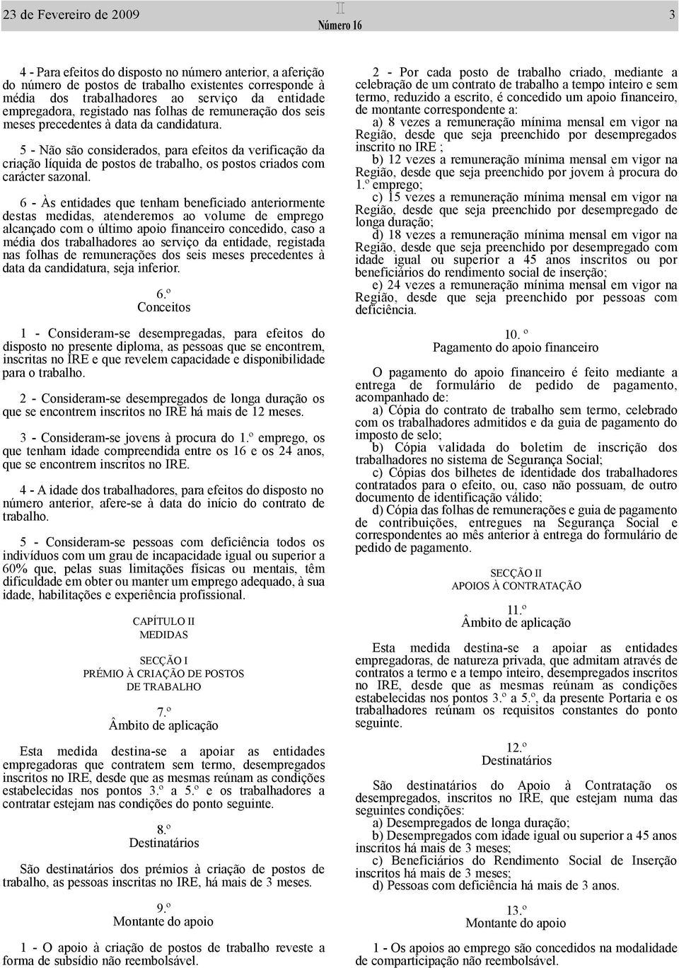 5 - Não são considerados, para efeitos da verificação da criação líquida de postos de trabalho, os postos criados com carácter sazonal.