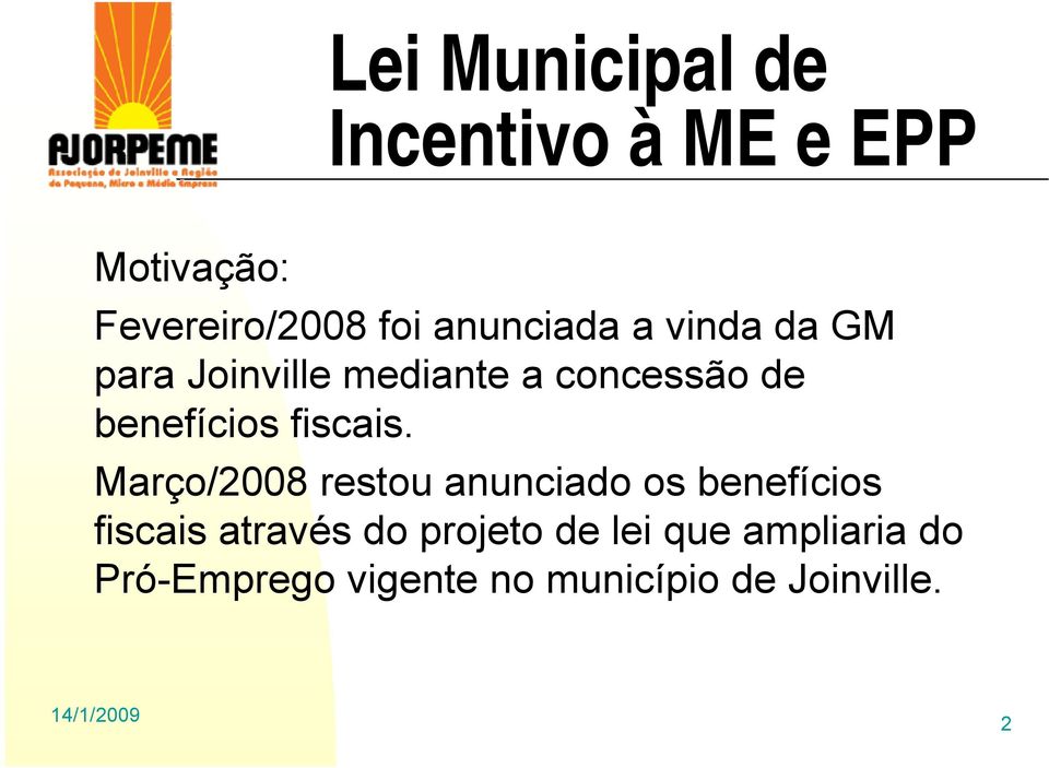 Março/2008 restou anunciado os benefícios fiscais através do