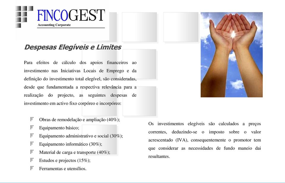 Equipamento básico; Equipamento administrativo e social (30%); Equipamento informático (30%); Material de carga e transporte (40%); Estudos e projectos (15%); Ferramentas e utensílios.