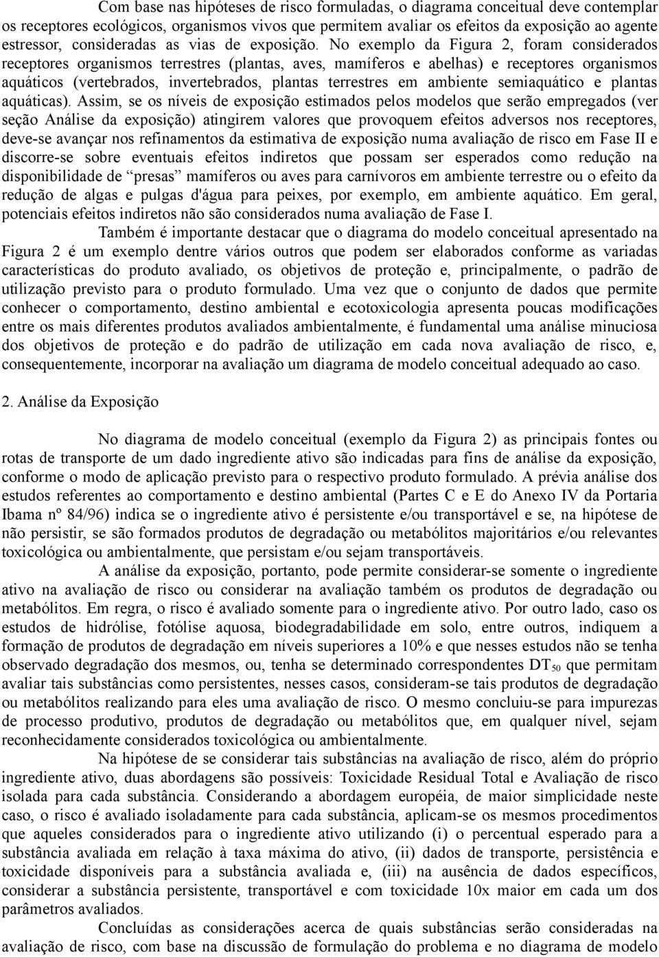 No exemplo da Figura 2, foram considerados receptores organismos terrestres (plantas, aves, mamíferos e abelhas) e receptores organismos aquáticos (vertebrados, invertebrados, plantas terrestres em