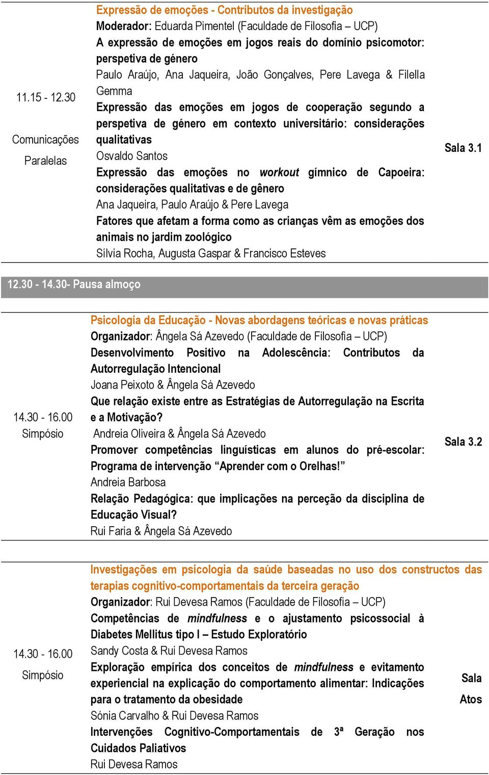 Araújo, Ana Jaqueira, João Gonçalves, Pere Lavega & Filella Gemma Expressão das emoções em jogos de cooperação segundo a perspetiva de género em contexto universitário: considerações qualitativas