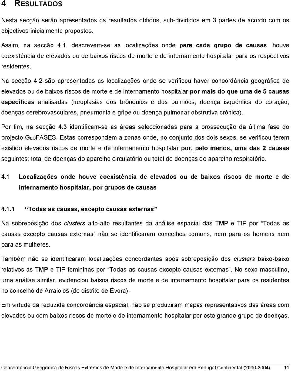 2 são apresentadas as localizações onde se verificou haver concordância geográfica de elevados ou de baixos riscos de morte e de internamento hospitalar por mais do que uma de 5 causas específicas