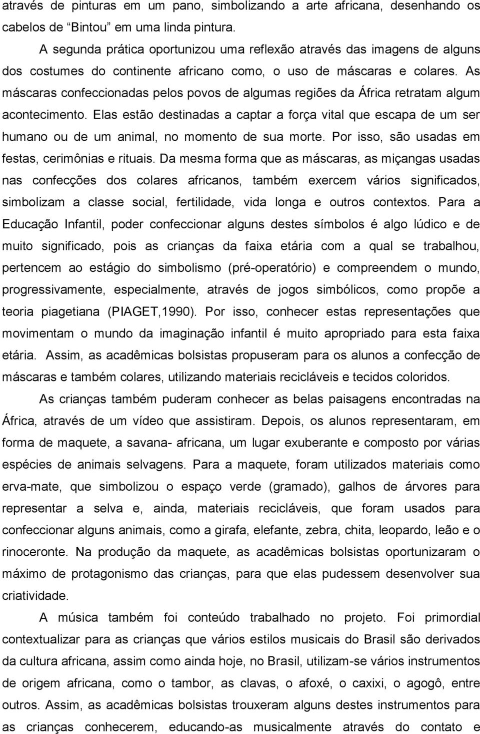 As máscaras confeccionadas pelos povos de algumas regiões da África retratam algum acontecimento.