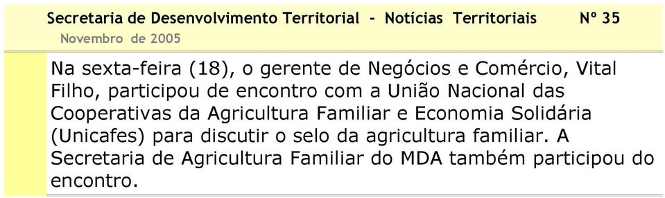 Familiar e Economia Solidária (Unicafes) para discutir o selo da agricultura