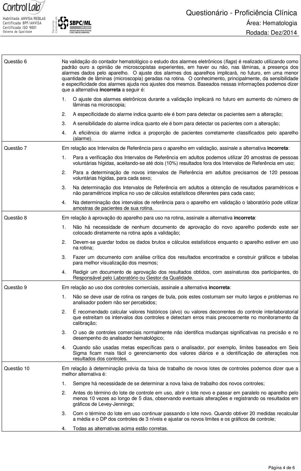 O ajuste dos alarmes dos aparelhos implicará, no futuro, em uma menor quantidade de lâminas (microscopia) geradas na rotina.