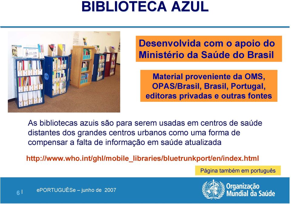 em centros de saúde distantes dos grandes centros urbanos como uma forma de compensar a falta de informação