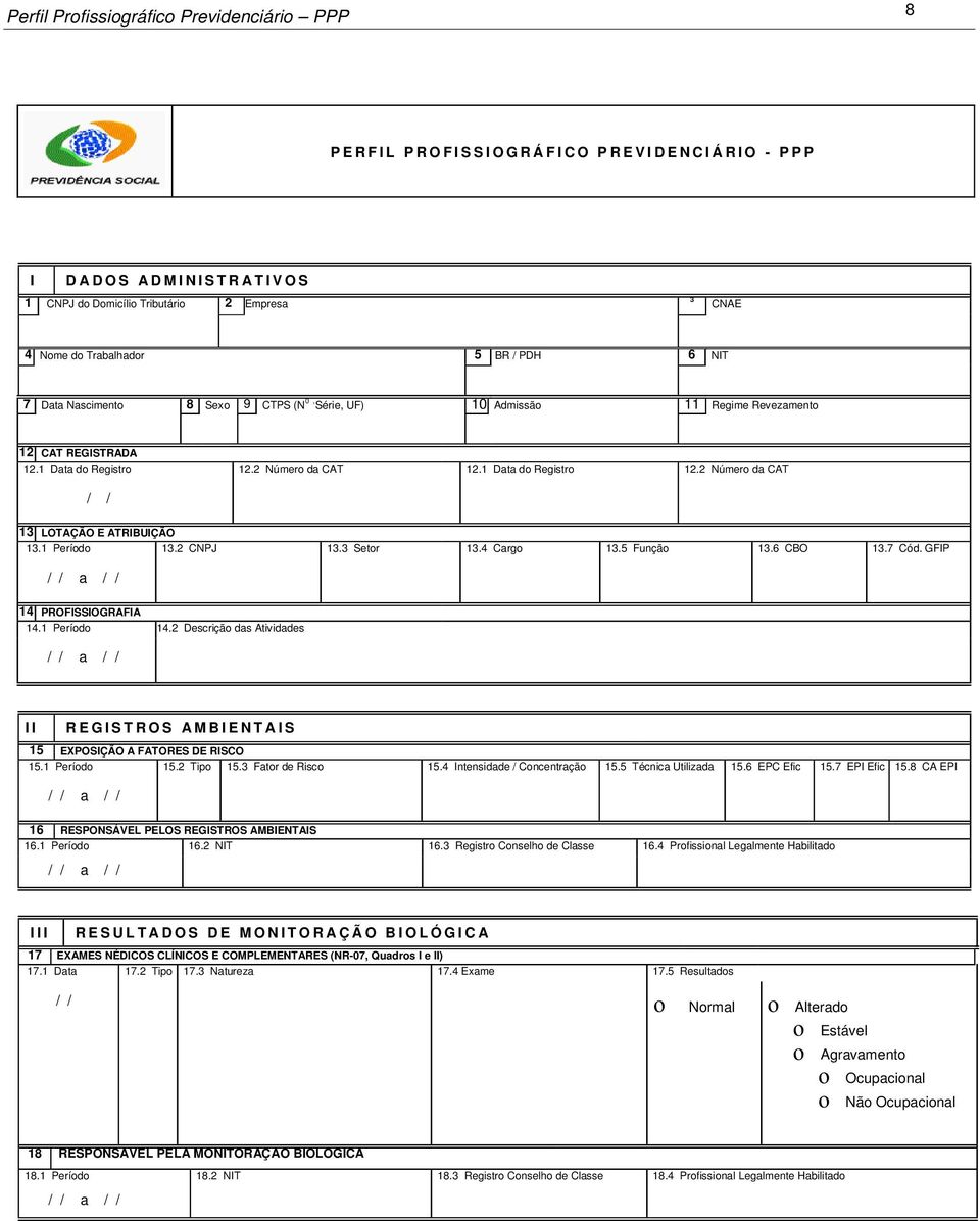 1 Período 13.2 CNPJ 13.3 Setor 13.4 Cargo 13.5 Função 13.6 CBO 13.7 Cód. GFIP 3 / / a / /. 14 1 PROFISSIOGRAFIA 114.1 Período 14.2 Descrição das Atividades 3 / / a / /.