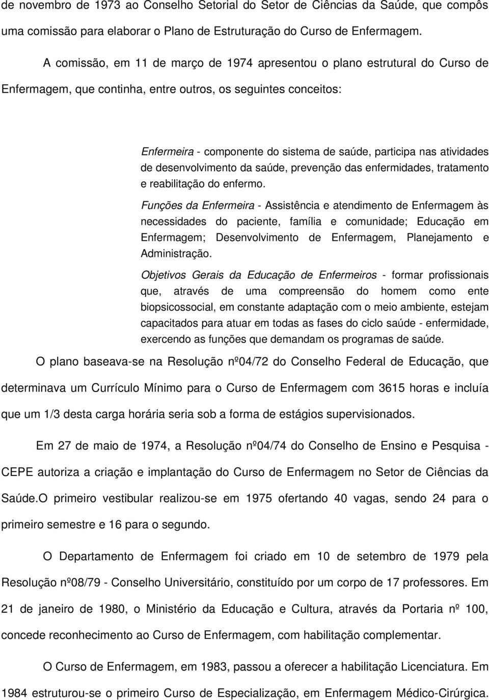 atividades de desenvolvimento da saúde, prevenção das enfermidades, tratamento e reabilitação do enfermo.