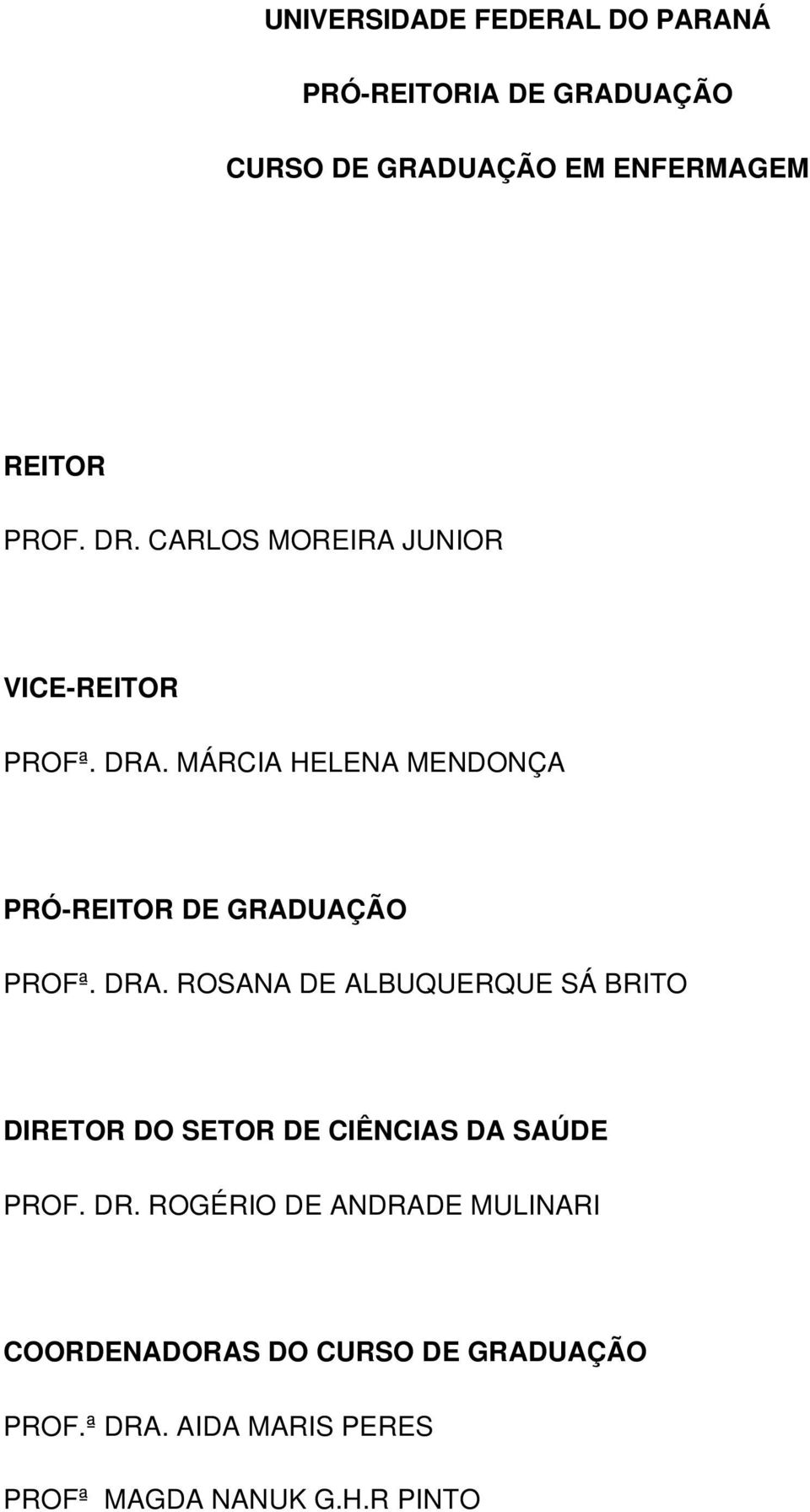 DRA. ROSANA DE ALBUQUERQUE SÁ BRITO DIRETOR DO SETOR DE CIÊNCIAS DA SAÚDE PROF. DR.