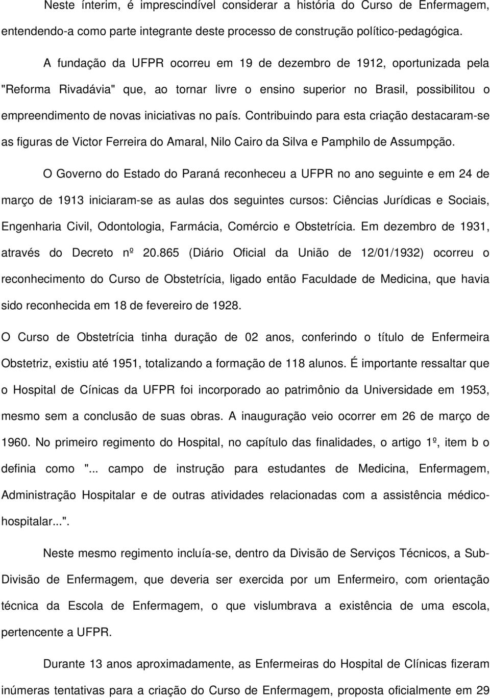 país. Contribuindo para esta criação destacaram se as figuras de Victor Ferreira do Amaral, Nilo Cairo da Silva e Pamphilo de Assumpção.