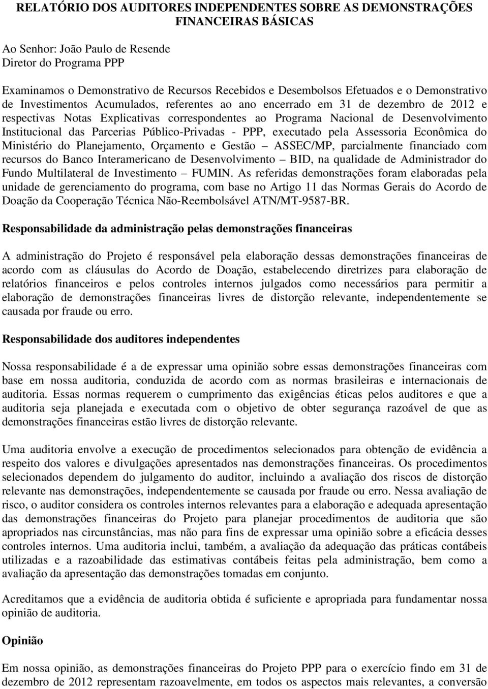 Desenvolvimento Institucional das Parcerias Público-Privadas - PPP, executado pela Assessoria Econômica do Ministério do Planejamento, Orçamento e Gestão ASSEC/MP, parcialmente financiado com