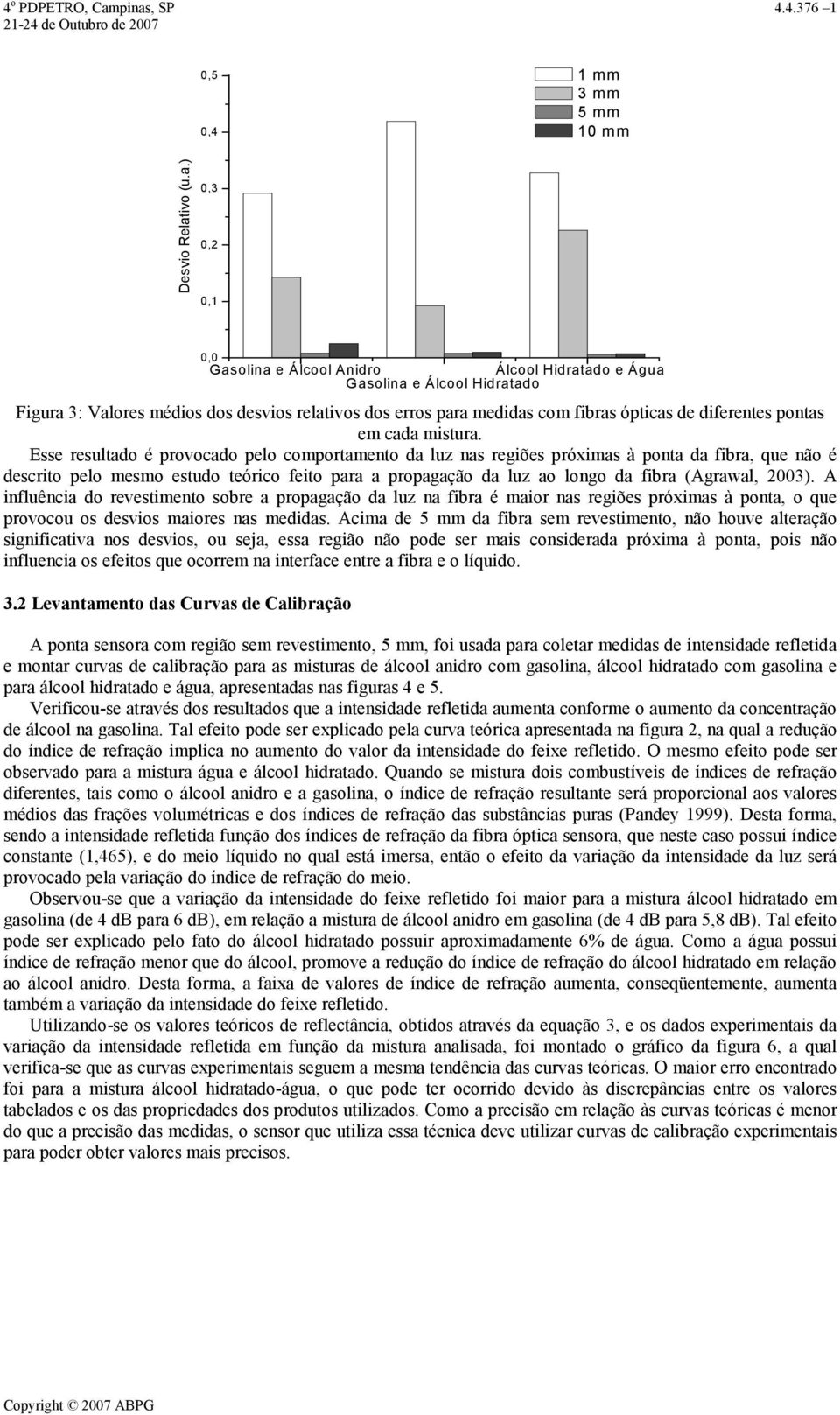 ) 0,3 0, 0,1 0,0 Gasolina e Álcool Anidro Álcool Hidratado e Água Gasolina e Álcool Hidratado Figura 3: Valores médios dos desvios relativos dos erros para medidas com fibras ópticas de diferentes