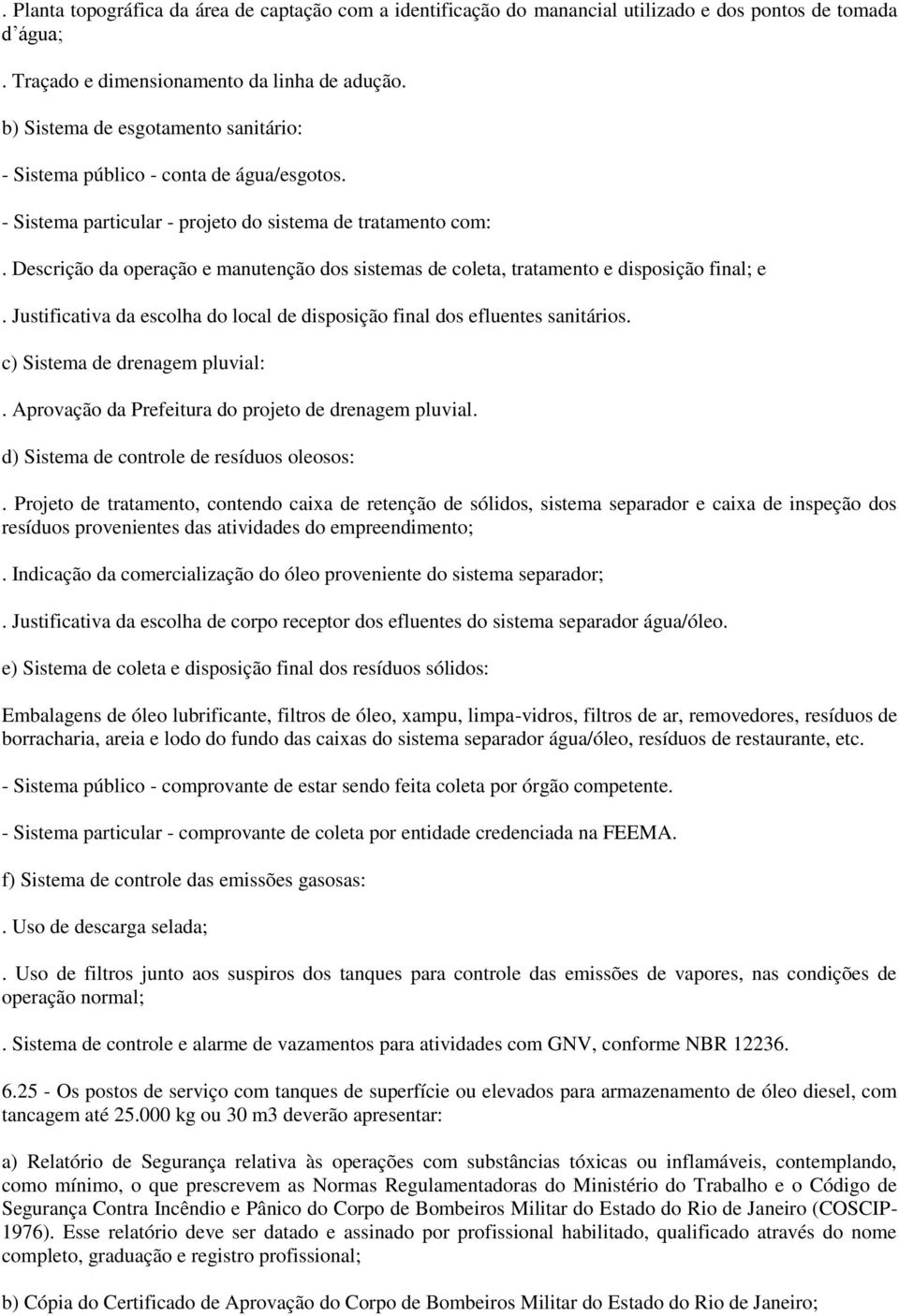 Descrição da operação e manutenção dos sistemas de coleta, tratamento e disposição final; e. Justificativa da escolha do local de disposição final dos efluentes sanitários.