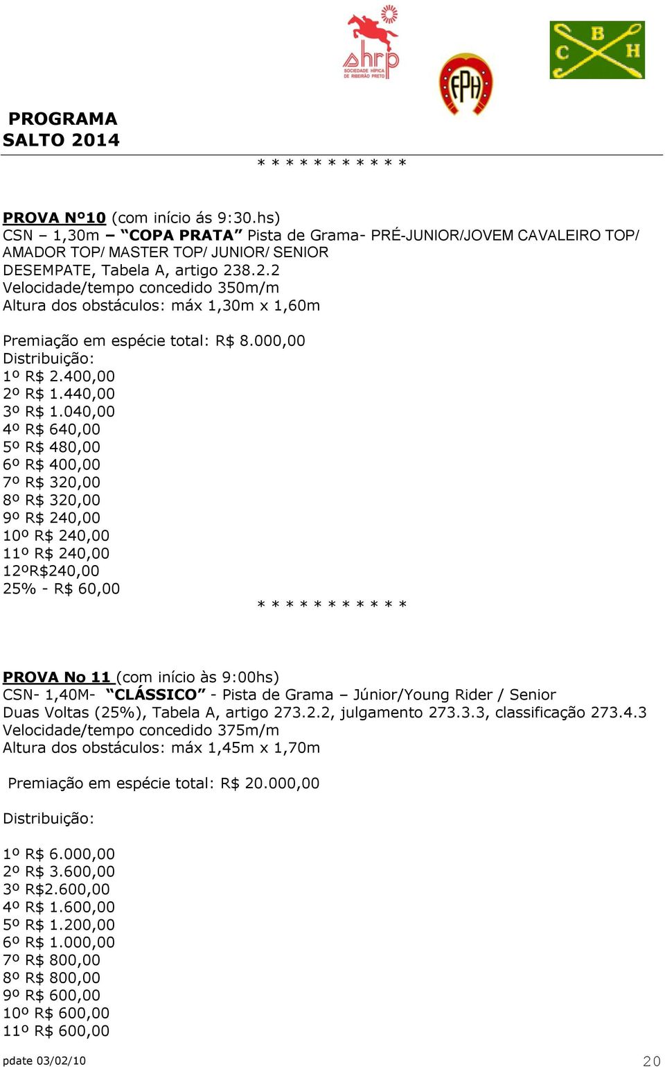 040,00 4º R$ 640,00 5º R$ 480,00 6º R$ 400,00 7º R$ 320,00 8º R$ 320,00 9º R$ 240,00 10º R$ 240,00 11º R$ 240,00 12ºR$240,00 25% - R$ 60,00 PROVA No 11 (com início às 9:00hs) CSN- 1,40M- CLÁSSICO -