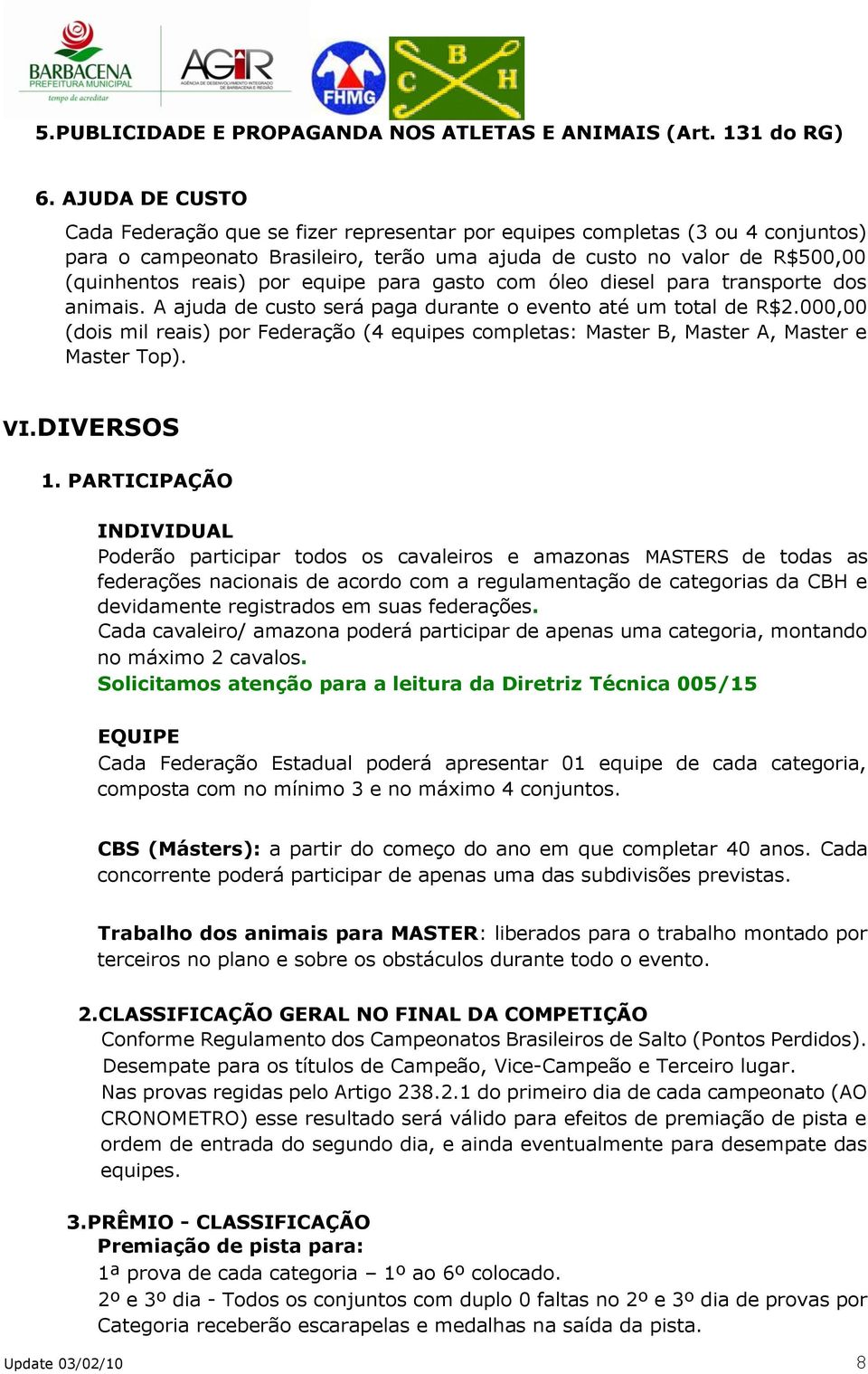 equipe para gasto com óleo diesel para transporte dos animais. A ajuda de custo será paga durante o evento até um total de R$2.