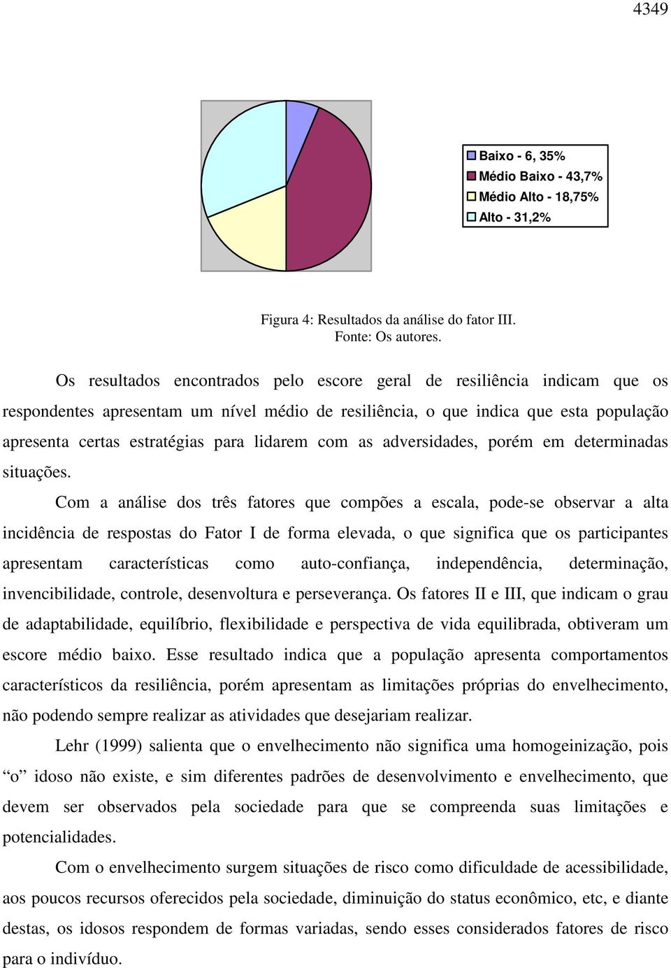 lidarem com as adversidades, porém em determinadas situações.