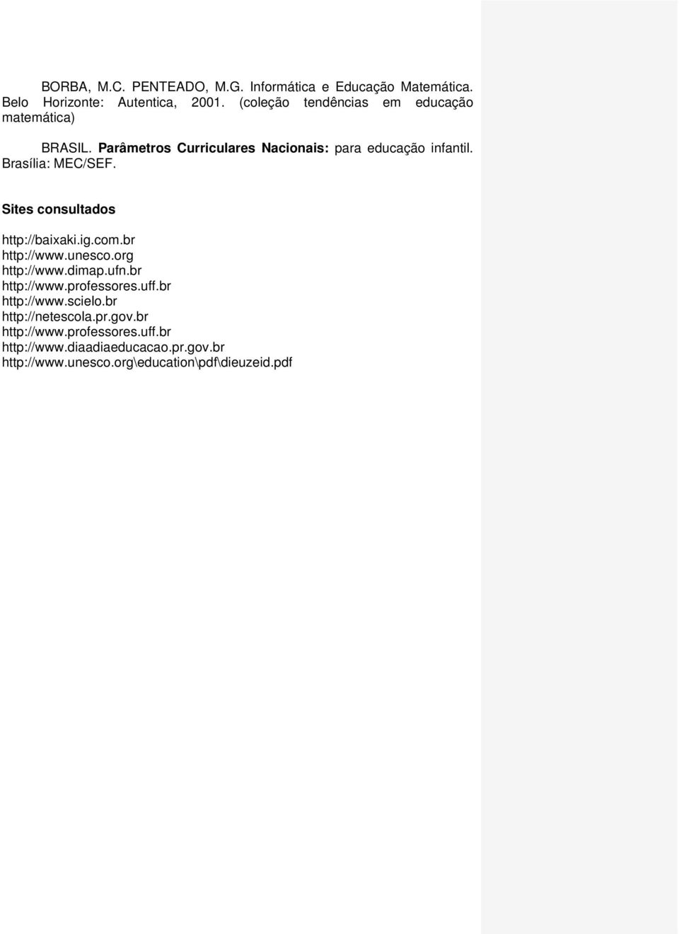 Brasília: MEC/SEF. Sites consultados http://baixaki.ig.com.br http://www.unesco.org http://www.dimap.ufn.br http://www.professores.