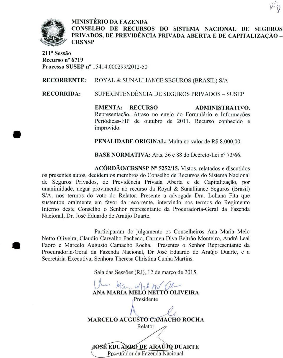 Atraso no envio do Formulário e Informações Periódicas-FIP de outubro de 2011. Recurso conhecido e improvido. PENALIDADE ORIGINAL: Multa no valor de R$ 8.000,00. BASE NORMATIVA: Arts.