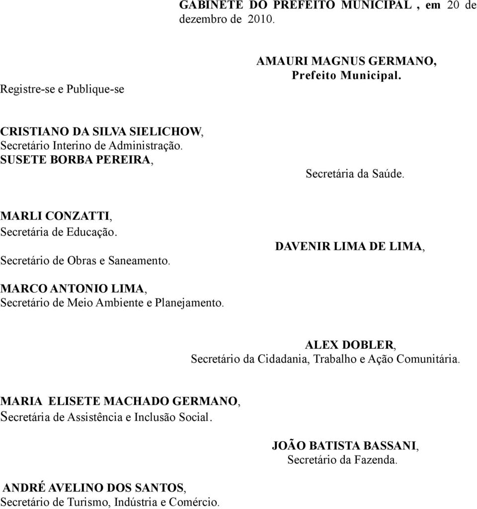 Secretário de Obras e Saneamento. DAVENIR LIMA DE LIMA, MARCO ANTONIO LIMA, Secretário de Meio Ambiente e Planejamento.