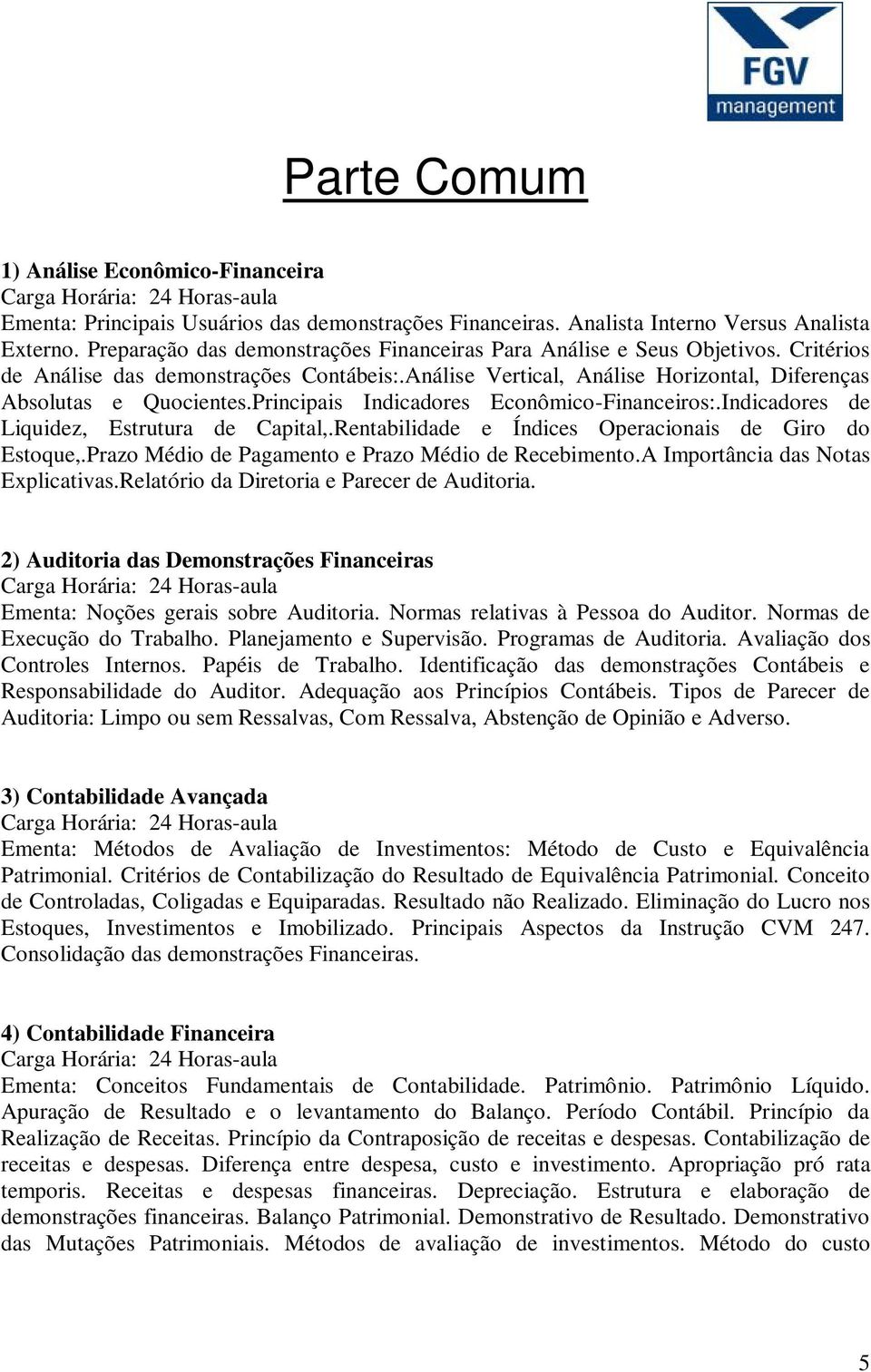 Principais Indicadores Econômico-Financeiros:.Indicadores de Liquidez, Estrutura de Capital,.Rentabilidade e Índices Operacionais de Giro do Estoque,.