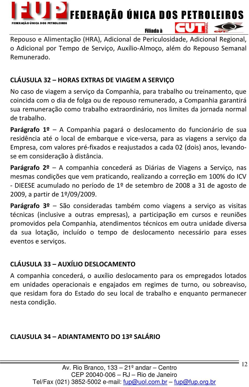 sua remuneração como trabalho extraordinário, nos limites da jornada normal de trabalho.