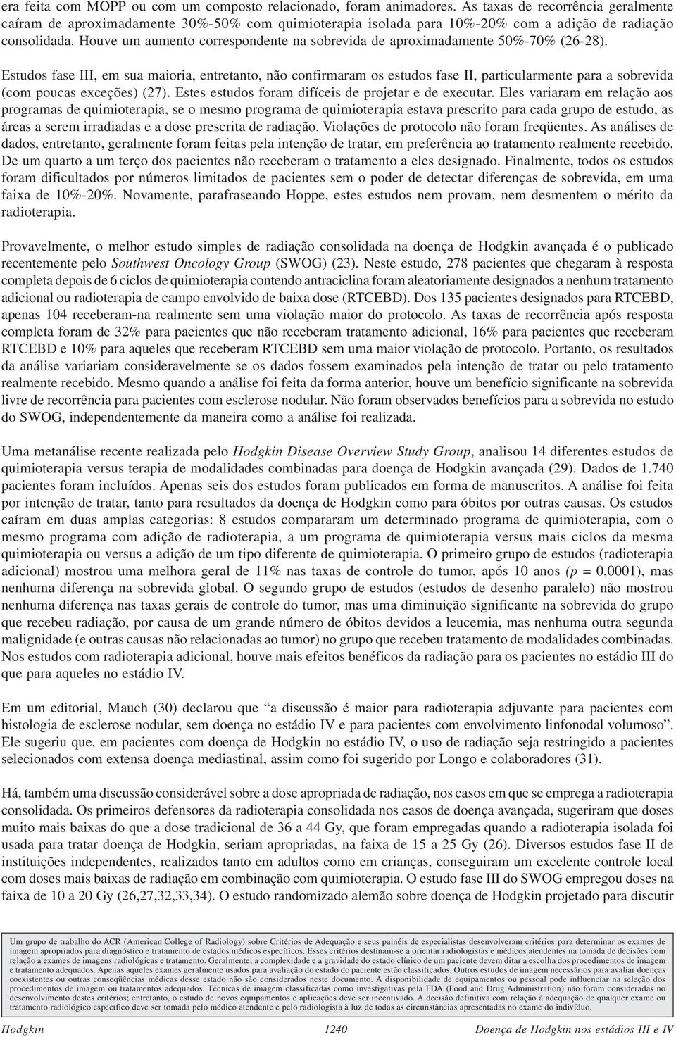 Houve um aumento correspondente na sobrevida de aproximadamente 50%-70% (26-28).