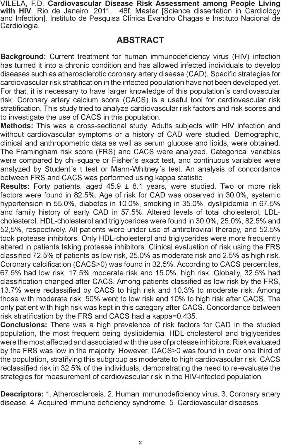 ABSTRACT Background: Current treatment for human immunodeficiency virus (HIV) infection has turned it into a chronic condition and has allowed infected individuals to develop diseases such as