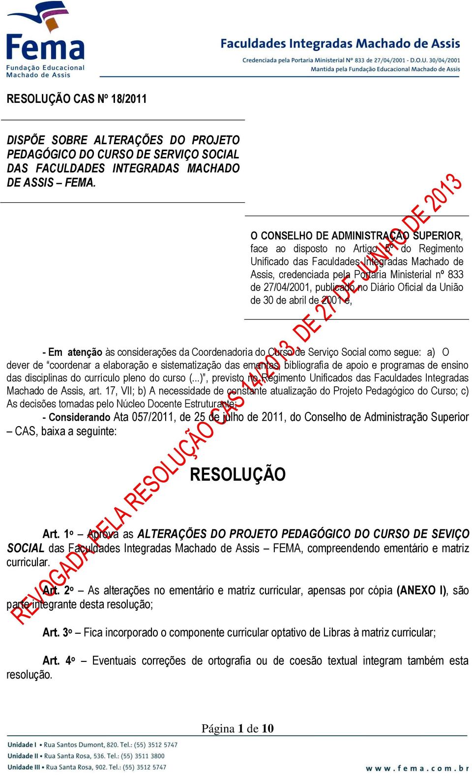 publicado no Diário Oficial da União de 30 de abril de 2001 e, - Em atenção às considerações da Coordenadoria do Curso de Serviço Social como segue: a) O dever de coordenar a elaboração e