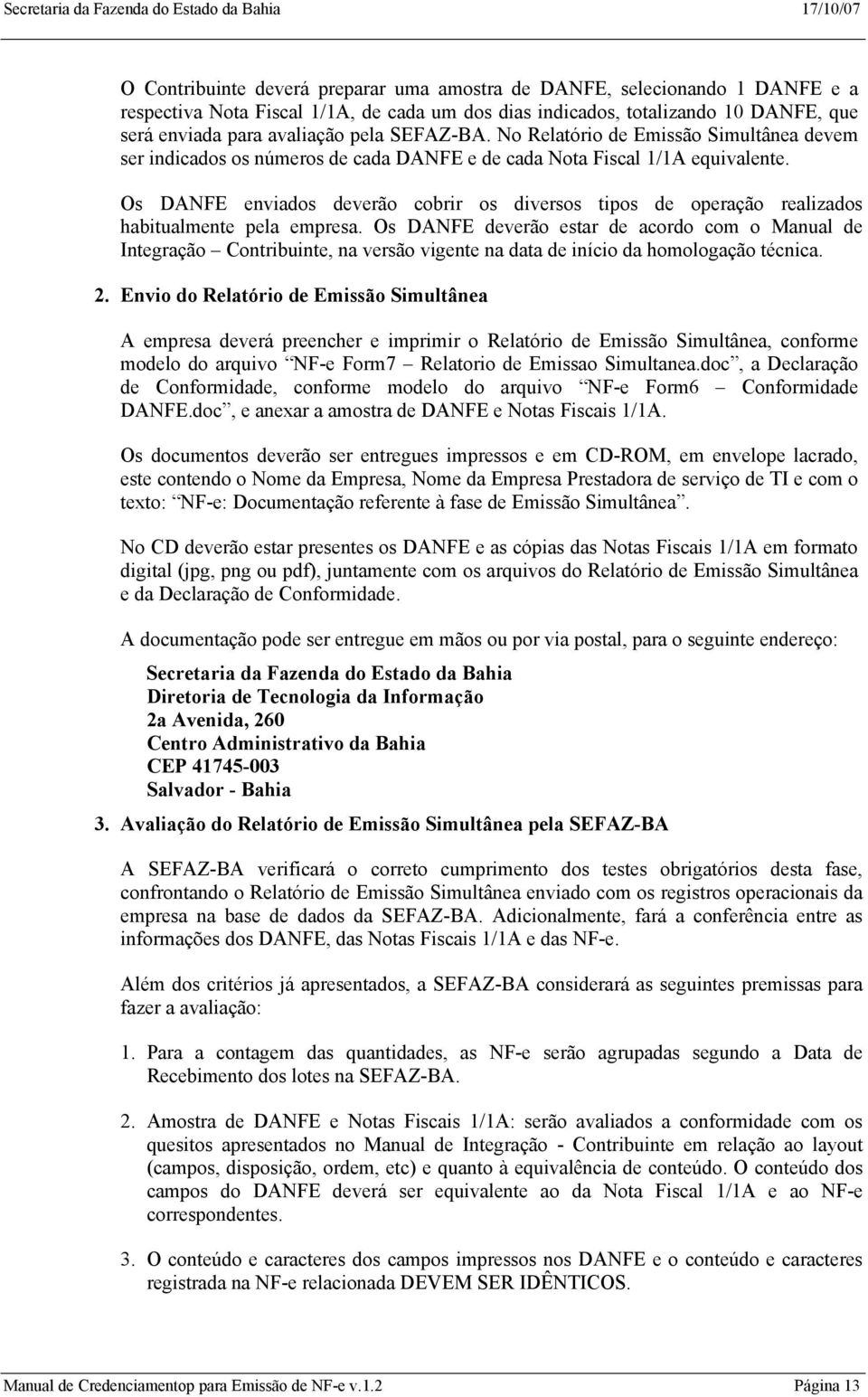 Os DANFE enviados deverão cobrir os diversos tipos de operação realizados habitualmente pela empresa.