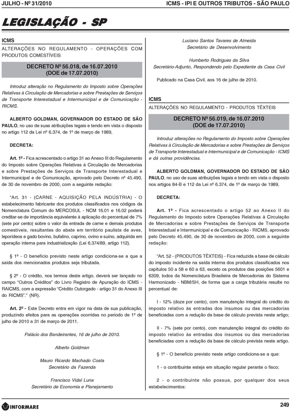 2010) Introduz alteração no Regulamento do Imposto sobre Operações Relativas à Circulação de Mercadorias e sobre Prestações de Serviços de Transporte Interestadual e Intermunicipal e de Comunicação -