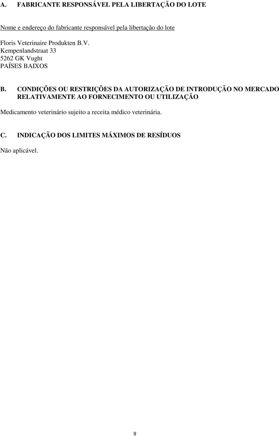 CONDIÇÕES OU RESTRIÇÕES DA AUTORIZAÇÃO DE INTRODUÇÃO NO MERCADO RELATIVAMENTE AO FORNECIMENTO OU UTILIZAÇÃO