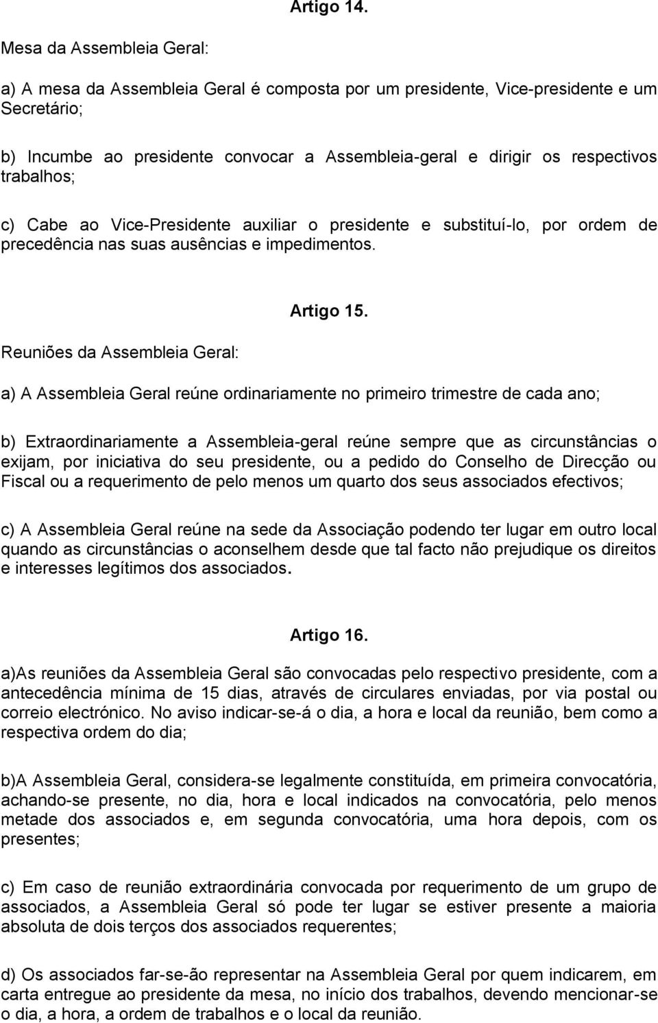 trabalhos; c) Cabe ao Vice-Presidente auxiliar o presidente e substituí-lo, por ordem de precedência nas suas ausências e impedimentos. Reuniões da Assembleia Geral: Artigo 15.