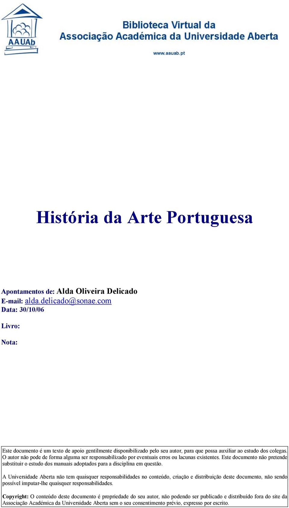 O autor não pode de forma alguma ser responsabilizado por eventuais erros ou lacunas existentes. Este documento não pretende substituir o estudo dos manuais adoptados para a disciplina em questão.