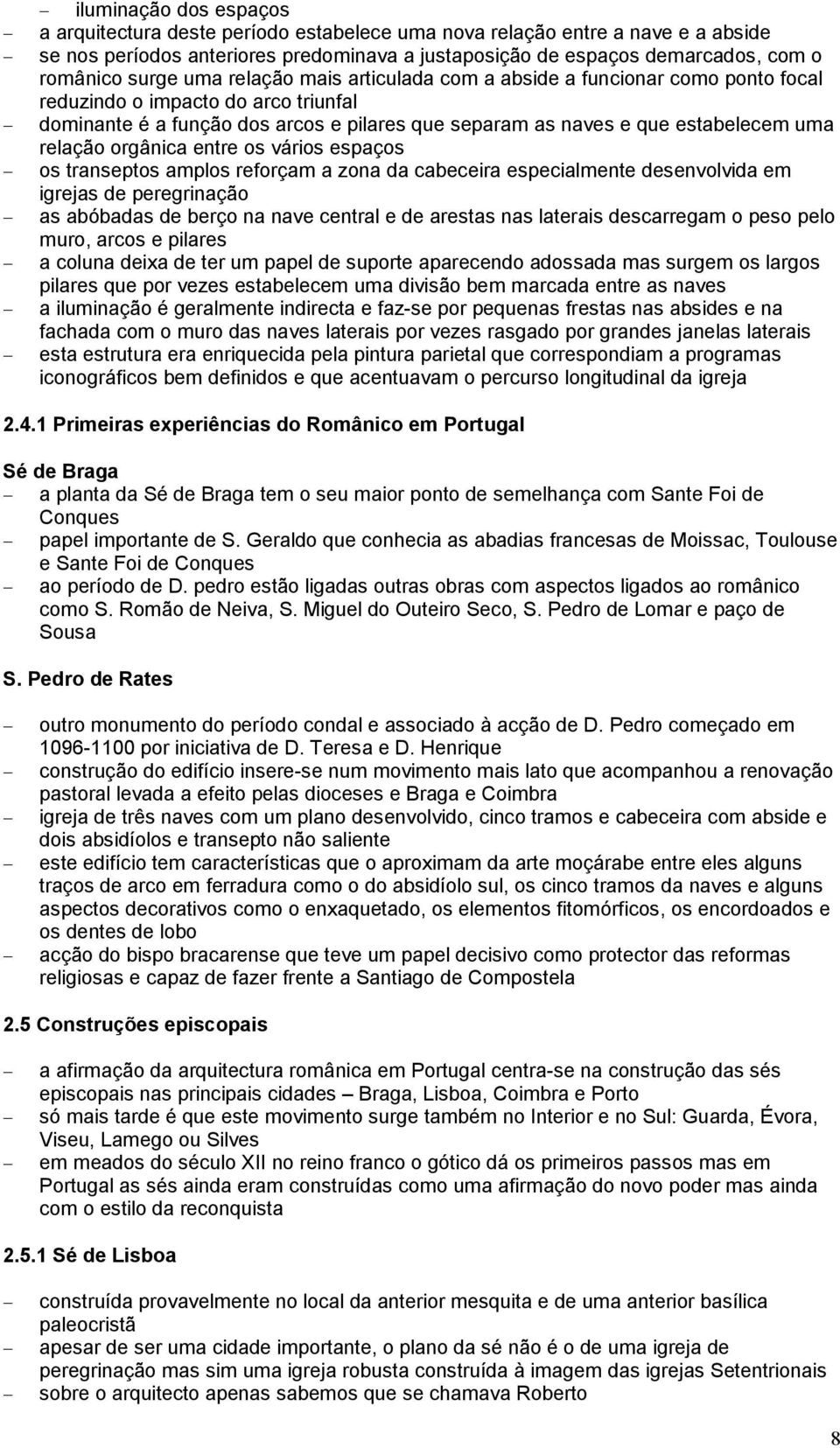 relação orgânica entre os vários espaços os transeptos amplos reforçam a zona da cabeceira especialmente desenvolvida em igrejas de peregrinação as abóbadas de berço na nave central e de arestas nas