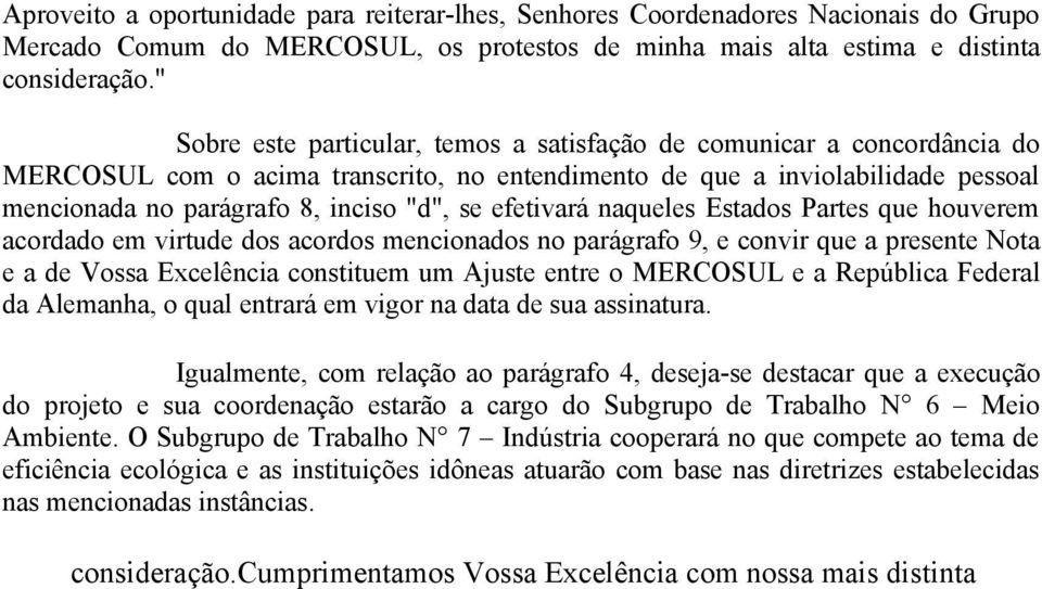 efetivará naqueles Estados Partes que houverem acordado em virtude dos acordos mencionados no parágrafo 9, e convir que a presente Nota e a de Vossa Excelência constituem um Ajuste entre o MERCOSUL e