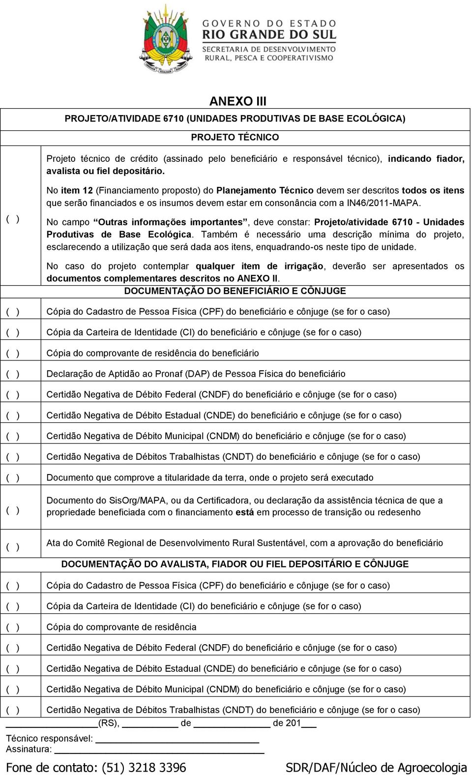 No campo Outras informações importantes, deve constar: Projeto/atividade 6710 - Unidades Produtivas de Base Ecológica.