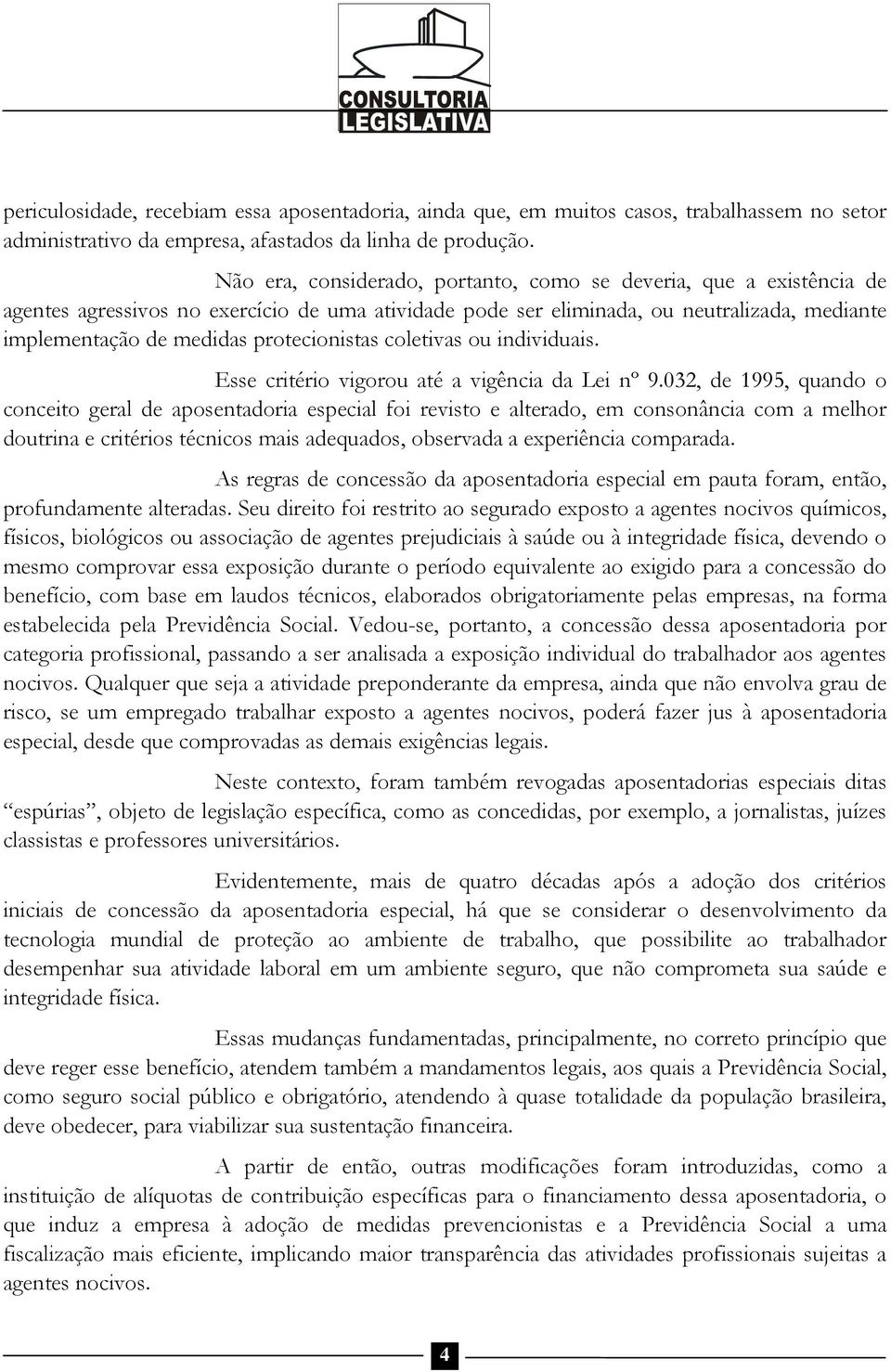 protecionistas coletivas ou individuais. Esse critério vigorou até a vigência da Lei nº 9.