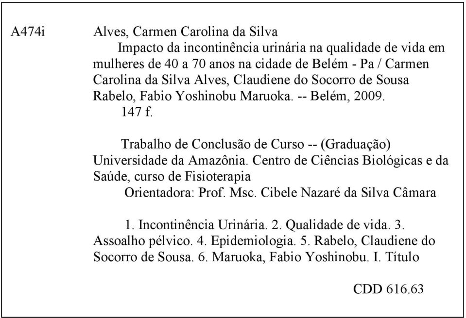 Trabalho de Conclusão de Curso -- (Graduação) Universidade da Amazônia. Centro de Ciências Biológicas e da Saúde, curso de Fisioterapia Orientadora: Prof. Msc.