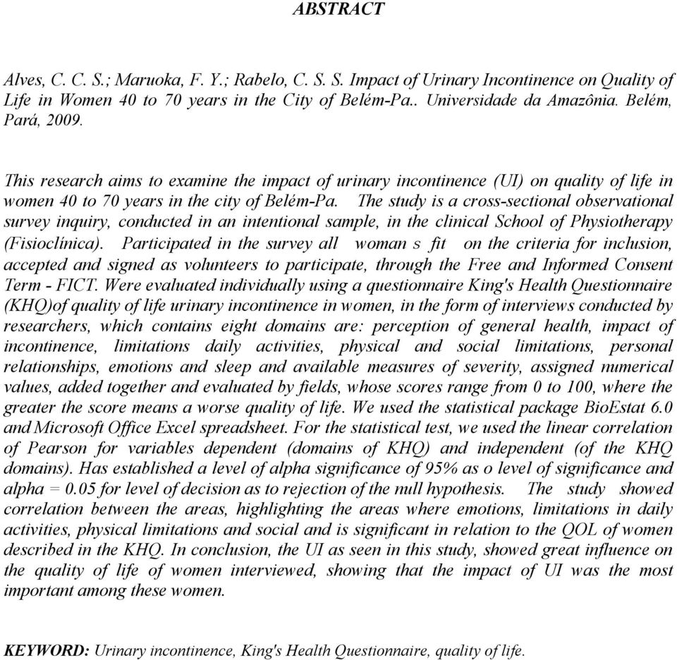 The study is a cross-sectional observational survey inquiry, conducted in an intentional sample, in the clinical School of Physiotherapy (Fisioclínica).