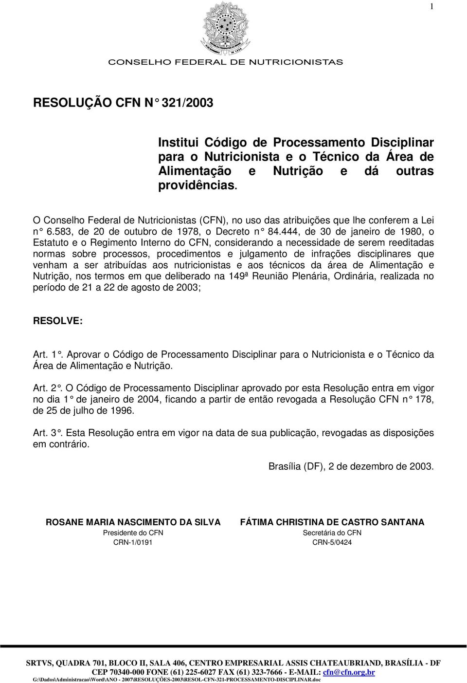 444, de 30 de janeiro de 1980, o Estatuto e o Regimento Interno do CFN, considerando a necessidade de serem reeditadas normas sobre processos, procedimentos e julgamento de infrações disciplinares