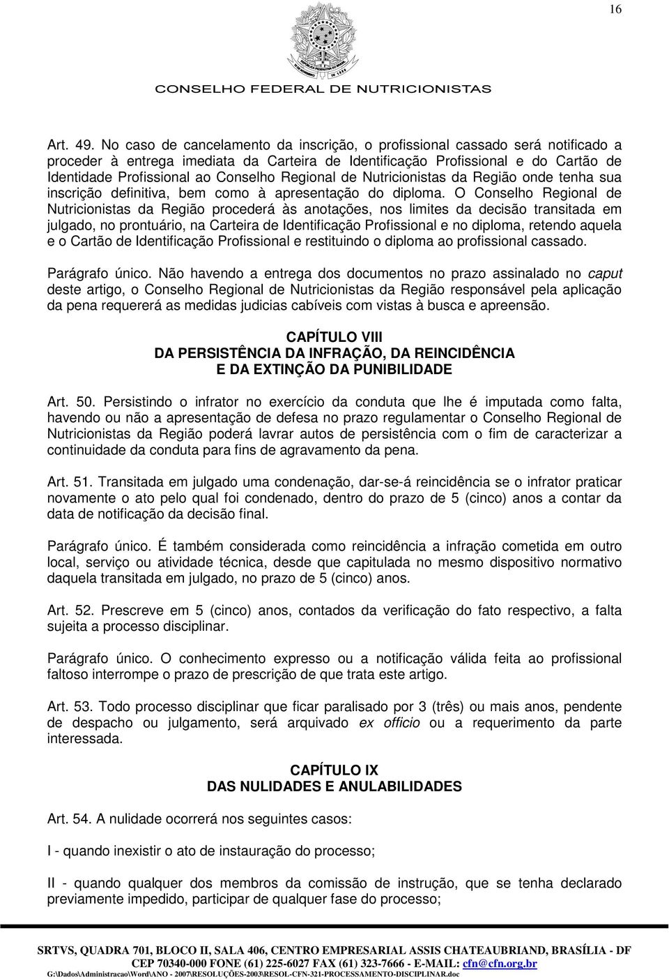 Regional de Nutricionistas da Região onde tenha sua inscrição definitiva, bem como à apresentação do diploma.