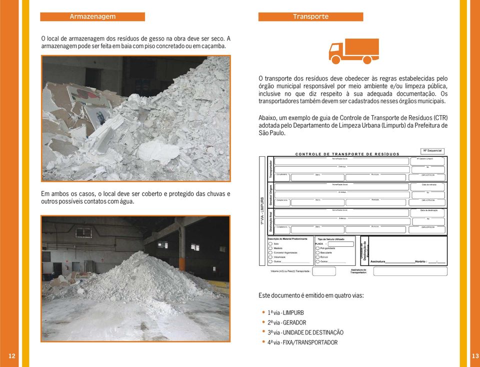 Os transportadores também devem ser cadastrados nesses órgãos municipais.