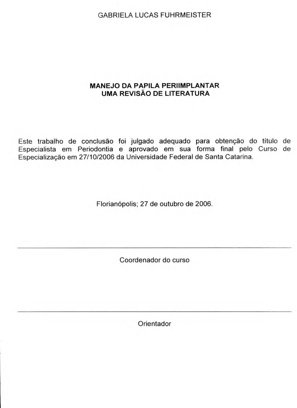 Periodontia e aprovado em sua forma final pelo Curso de Especialização em 27/10/2006 da