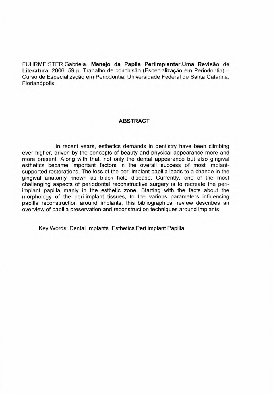 ABSTRACT In recent years, esthetics demands in dentistry have been climbing ever higher, driven by the concepts of beauty and physical appearance more and more present.