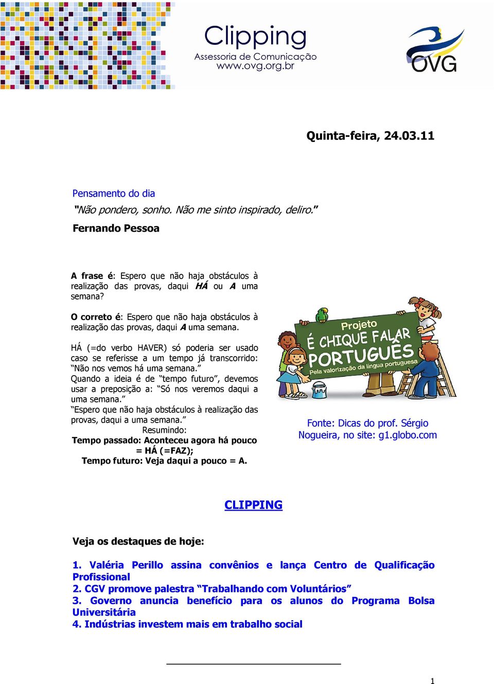 HÁ (=do verbo HAVER) só poderia ser usado caso se referisse a um tempo já transcorrido: Não nos vemos há uma semana.