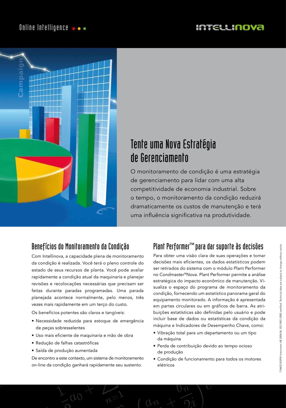 Benefícios do Monitoramento da Condição Com Intellinova, a capacidade plena de monitoramento da condição é realizada. Você terá o pleno controle do estado de seus recursos de planta.