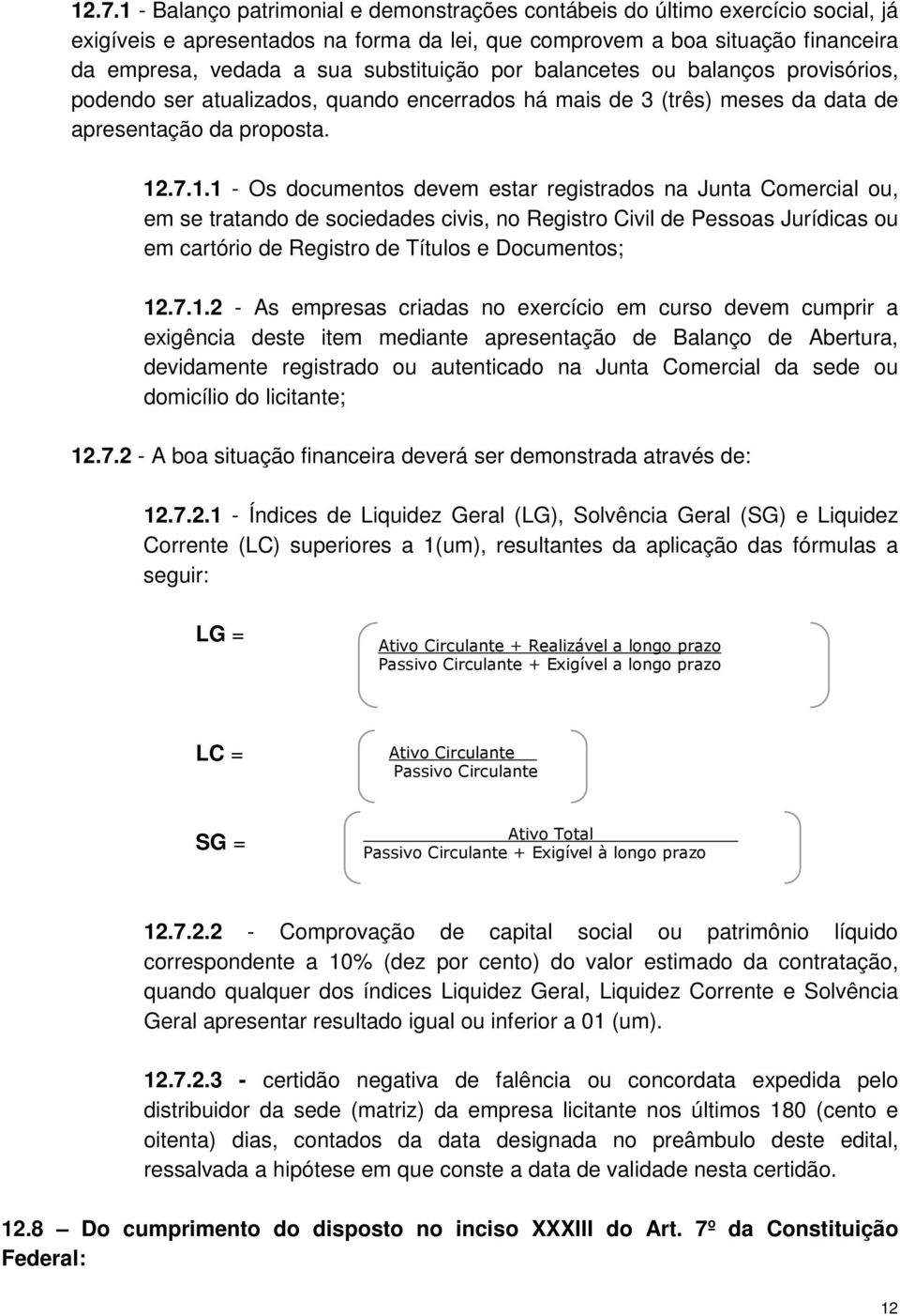 .7.1.1 - Os documentos devem estar registrados na Junta Comercial ou, em se tratando de sociedades civis, no Registro Civil de Pessoas Jurídicas ou em cartório de Registro de Títulos e Documentos; 12.